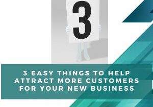 3 Easy Things to Help Attract More Customers for Your New Business (1)